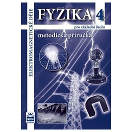 FYZIKA 4 - ELEKTROMAGNETICKÉ DĚJE, metodická příručka