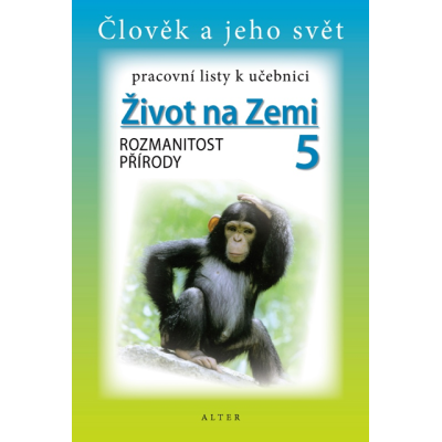 ŽIVOT NA ZEMI 5: ROZMANITOST PŘÍRODY - pracovní listy