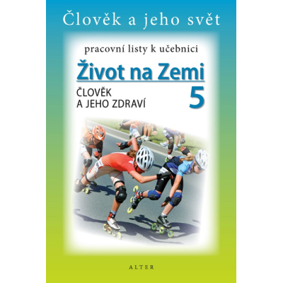 ŽIVOT NA ZEMI 5: ČLOVĚK A JEHO ZDRAVÍ - pracovní listy