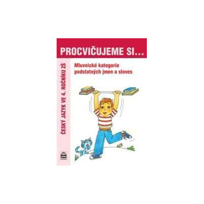 PROCVIČUJEME SI mluvnické kategorie podstatných jmen a sloves
