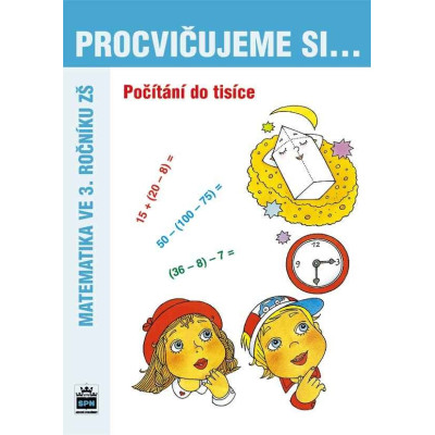 PROCVIČUJEME SI POČÍTÁNÍ DO TISÍCE