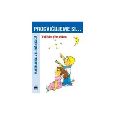 PROCVIČUJEME SI POČÍTÁNÍ PŘES MILION