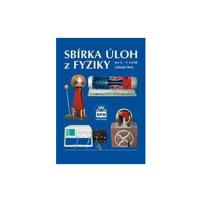 SBÍRKA ÚLOH Z FYZIKY 6. - 9. ROČNÍK